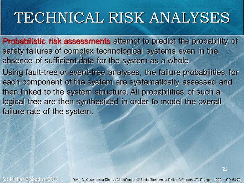 21 TECHNICAL RISK ANALYSES Probabilistic risk assessments attempt to predict the probability of safety